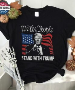 Trump 2024 Shirt We The People Stand With Donald Trump Shirt