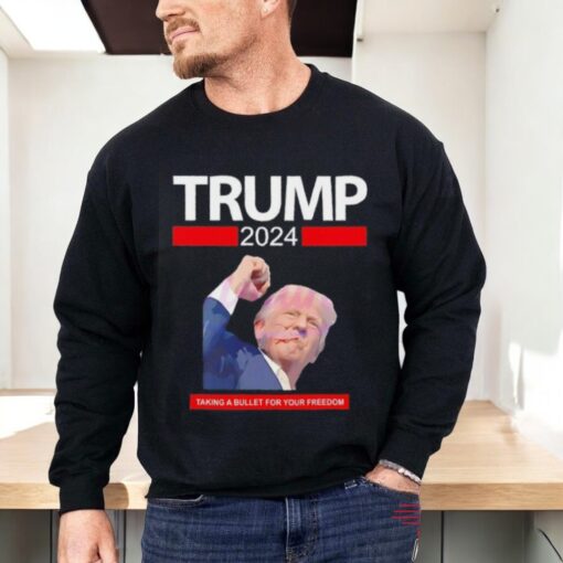 Trump 2024 Taking A Bullet For Your Freedom Shirt