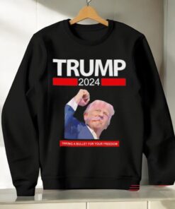 Trump 2024 Taking A Bullet For Your Freedom Shirt Trump 2024 Taking A Bullet For Your Freedom Shirt