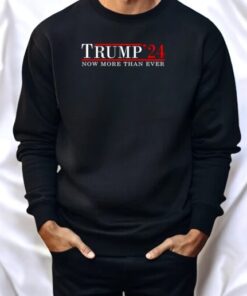 Trump 24 Now More Than Ever Shirt