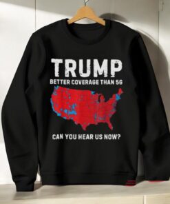 Trump Better Coverage Than 5g Can You Hear Us Now Shirt Trump Better Coverage Than 5g Can You Hear Us Now Shirt