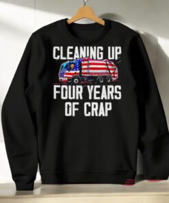 Trump Garbage Cleaning Up Four Years Of Crap Shirt Trump Garbage Cleaning Up Four Years Of Crap Shirt