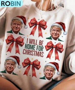 Trump I Ll Be Home For Christmas Sweatshirt, Humorous Christmas T Shirt