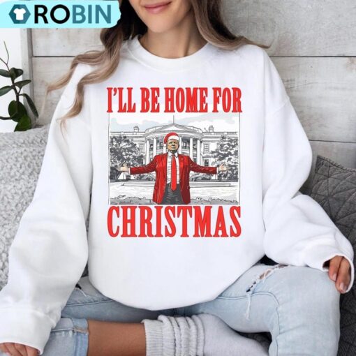 Trump I Ll Be Home For Christmas Sweatshirt, Humorous Trump Shirt