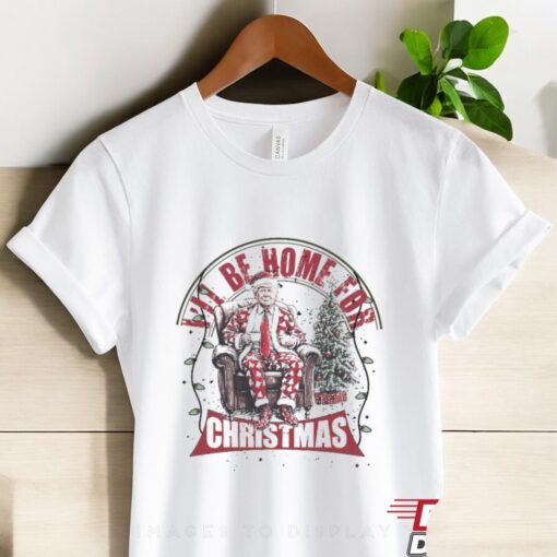 Trump I’ll Be Home For Christmas Shirt, Humorous Trump Christmas Shirt