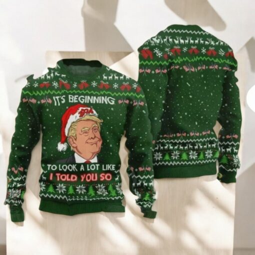 Trump It’s Beginning To Look A Lot Like I Told You So Ugly Christmas Sweater