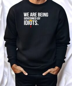 Trump We Are Being Governed By Idiots Shirt Trump We Are Being Governed By Idiots Shirt
