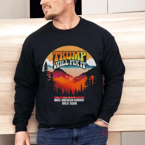 Trump Will Fix It Make American Garbage Great Again Shirt
