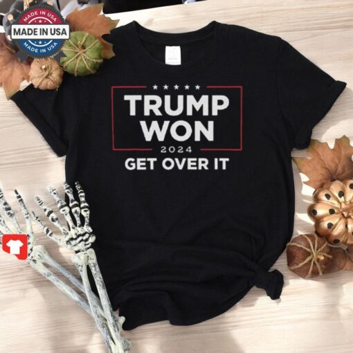 Trump Won 2024 Get Over Ishirt