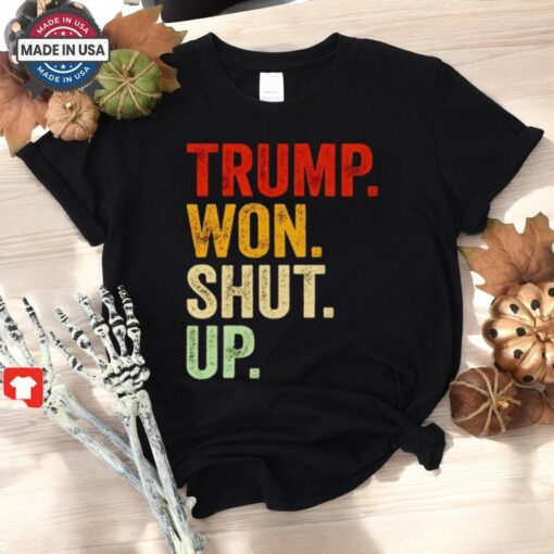 Trump Won Shut Up Vintage Shirt