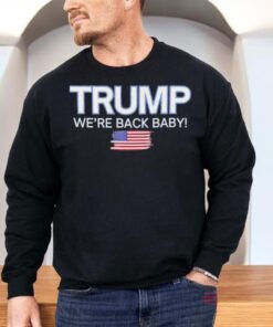 Trump Won We’re Back Baby Usa Flag Shirt