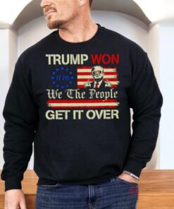 Trump Won’t We The People Get It Over Shirt