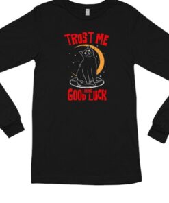Trust Me I Bring Good Luck Long Sleeve Shirt