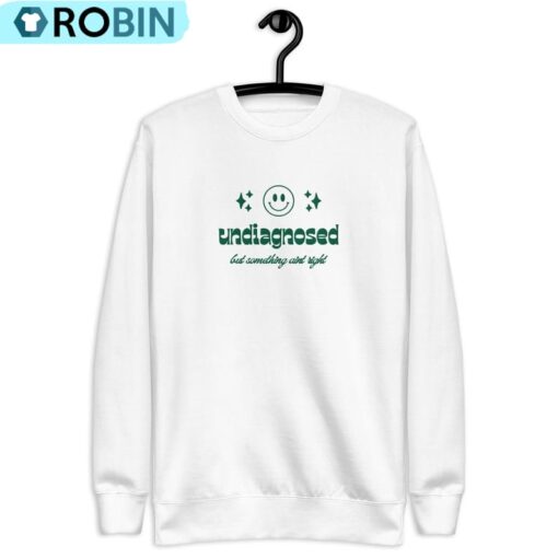 Undiagnosed But Something Ain T Right SweatShirt