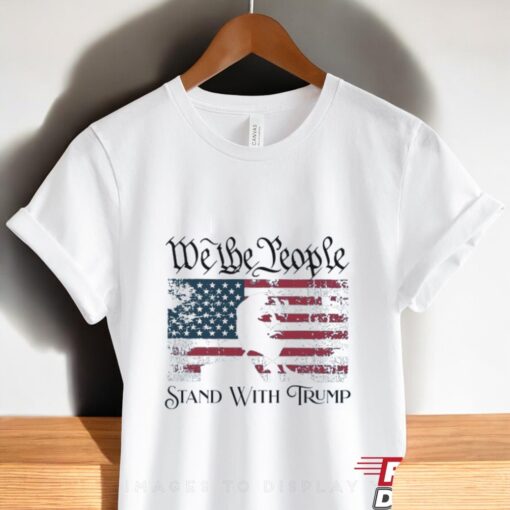 We The People Stand With Donald Trump Sweatshirt
