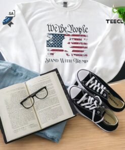We The People Stand With Donald Trump Sweatshirt