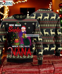 Who Needs Santa When You Have Nana Grandma Black Ugly Holiday Sweater