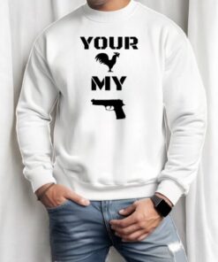 Your Cock My Glock Shirt