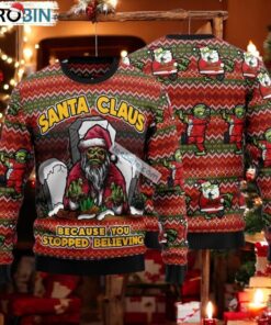 Zombie Because You Stopped Believing Santa Claus Ugly Xmas Sweater