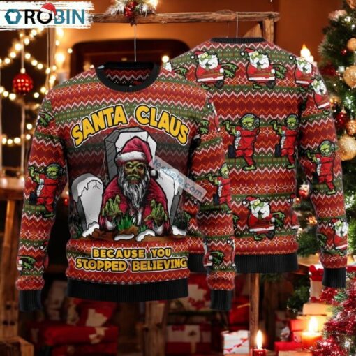 Zombie Because You Stopped Believing Santa Claus Ugly Xmas Sweater