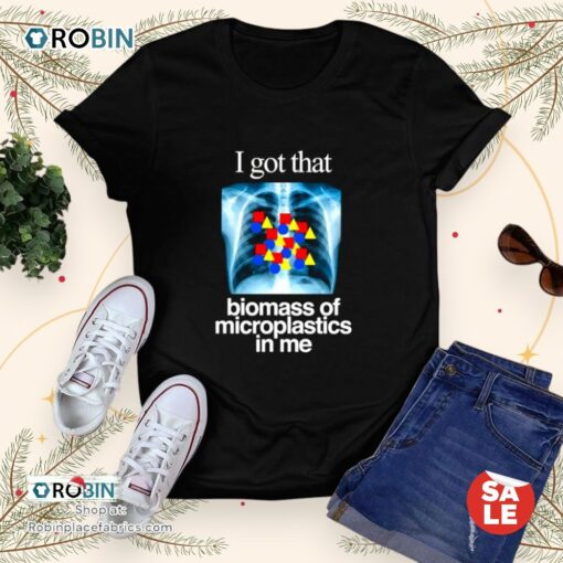 I Got That Biomass Of Microplastics In Me Unisex Shirt