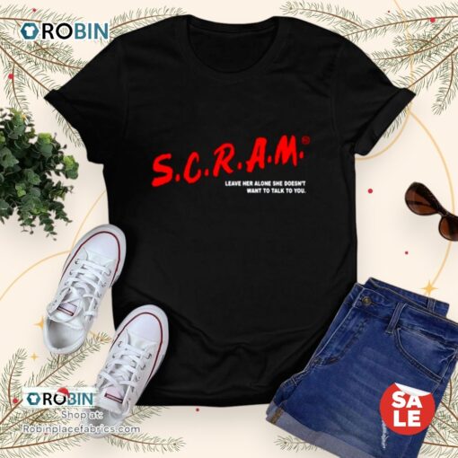S.C.R.A.M. Leave Her Alone She Doesn’t Want To Talk To You Unisex Shirt