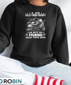 A job fills your pocket but Fishing fills your soul Shirt