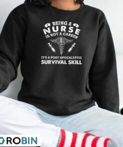 Being a Nurse is not a Career, It’s a post apocalyptic Survival Skill Shirt