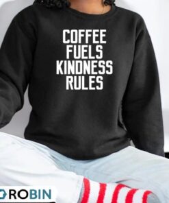 Coffee Fuels Kindness Rules Funny Quote Saying Women Shirt