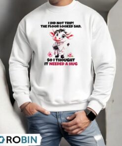 Cow I Did Not Trip The Floor Looked Sad Shirt