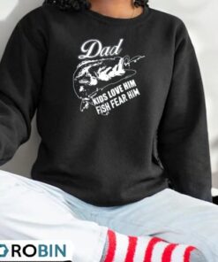Dad Kids Love Him Fish Fear Him Fishing Shirt