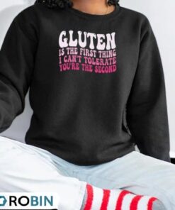 Gluten Is The First Thing I Can’t Tolerate You’re The Second Shirt Shirt