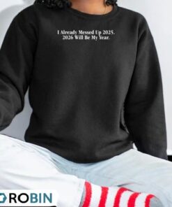 I Already Messed Up 2025 2026 Will Be My Year Shirt