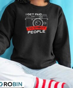 I Get Paid To Shoot People Shirt