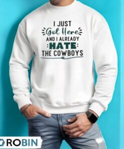 I Just Got Here And I Already Hate The Cowboys Shirt