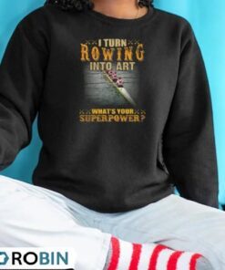 I Turn Rowing Into Art What’s Your Superpower Rowing Shirt