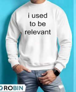 I Used To Be Relevant Shirt I Used To Be Relevant Shirt