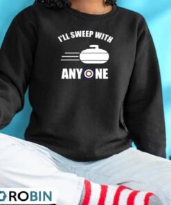 I’ll Sweep With Anyone Fun Curling Shirt