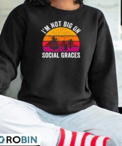 I’m Not Big On Social Graces Vintage Shirt