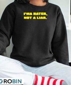 I’ma Hater Not A Liar Shirt