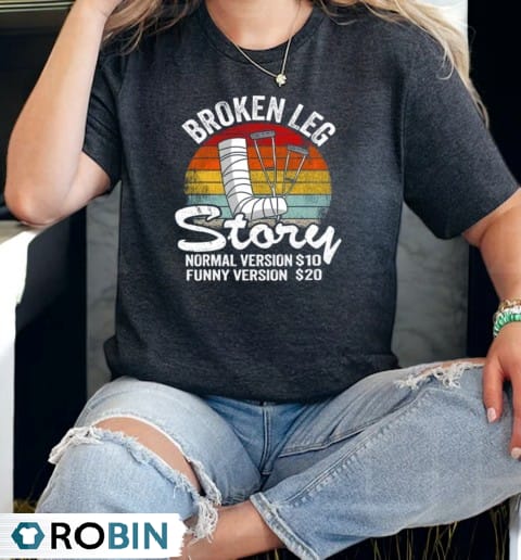 Injury Broken Leg Story Normal Version $10 Funny Version $20 Vintage Shirt