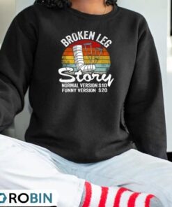 Injury Broken Leg Story Normal Version $10 Funny Version $20 Vintage Shirt