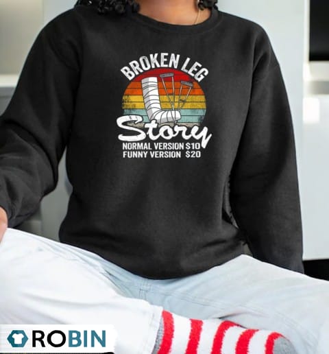 Injury Broken Leg Story Normal Version $10 Funny Version $20 Vintage Shirt