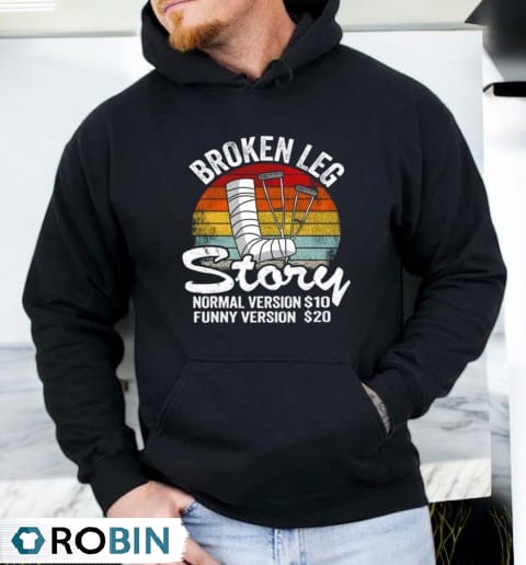 Injury Broken Leg Story Normal Version $10 Funny Version $20 Vintage Shirt