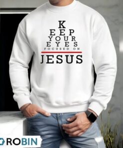 Keep Your Eyes Focused On Jesus Shirt