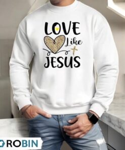 Love Like Jesus Valentines Day Heart Leopard For Women Shirt Love Like Jesus Valentines Day Heart Leopard For Women Shirt