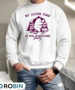 My Alone Time Is For Everyone’s Safety Bear Shirt