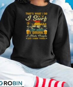 That’s What I Do I Surf I Drink I Hate People And I Know Things Surfing Shirt
