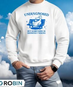 Undiagnosed But Something Is Wrong Duck Shirt Undiagnosed But Something Is Wrong Duck Shirt