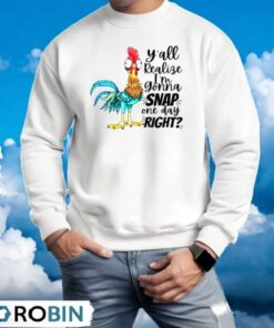 Yall Realize I’m Gonna Snap One Day Right Shirt